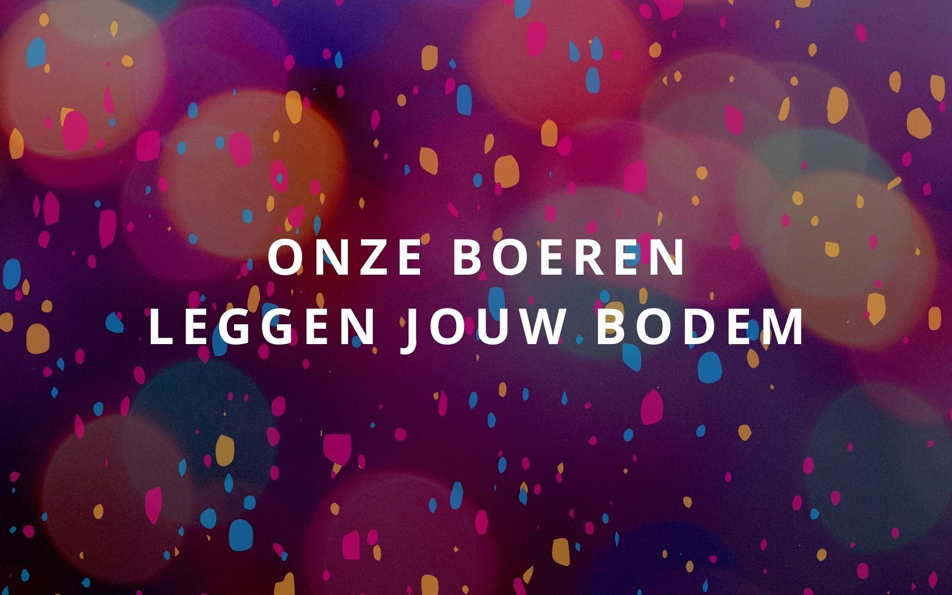 1 ONZE BOEREN LEGGEN JOUW BODEM